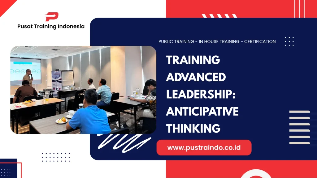 PELATIHAN ADVANCED LEADERSHIP: ANTICIPATIVE THINKING