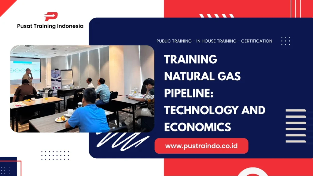 PELATIHAN NATURAL GAS PIPELINE: TECHNOLOGY AND ECONOMICS
