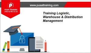 Training-Logistic-Warehouse-Distribution-Management-300x176 Pelatihan Logistic, Warehouse & Distribution Management