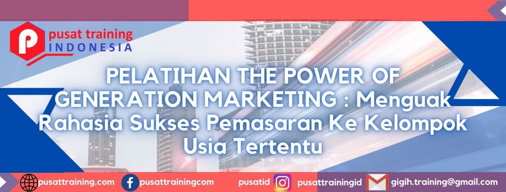 PELATIHAN-THE-POWER-OF-GENERATION-MARKETING-_-Menguak-Rahasia-Sukses-Pemasaran-Ke-Kelompok-Usia-Tertentu