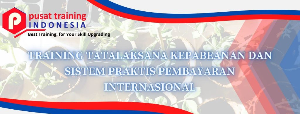 training-tatalaksana-kepabenan-dan sistem-praktis-pembayaran-international