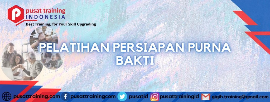 PELATIHAN PERSIAPAN PURNA BAKTI