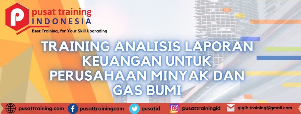TRAINING ANALISIS LAPORAN KEUANGAN UNTUK PERUSAHAAN MINYAK DAN GAS BUMI