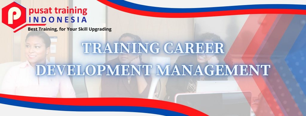 TRAINING CAREER DEVELOPMENT MANAGEMENT