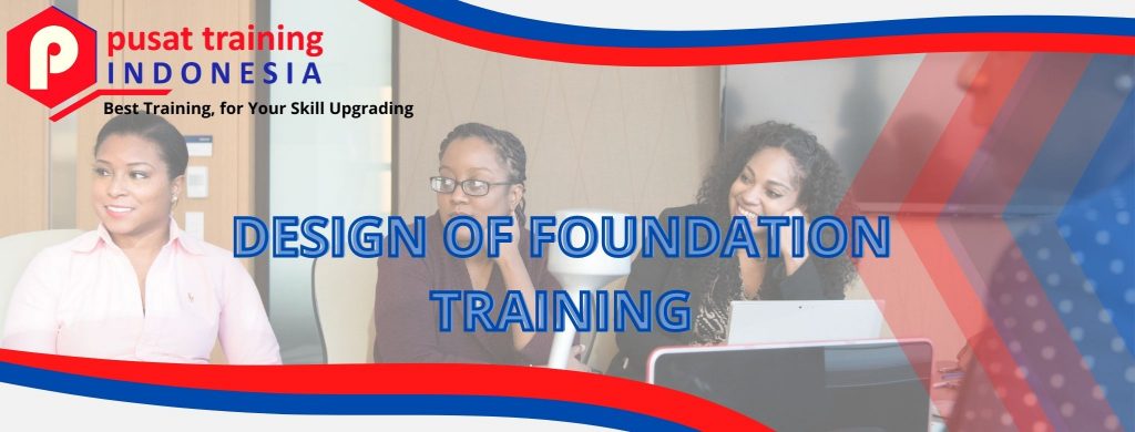 DESIGN OF FOUNDATION TRAINING 