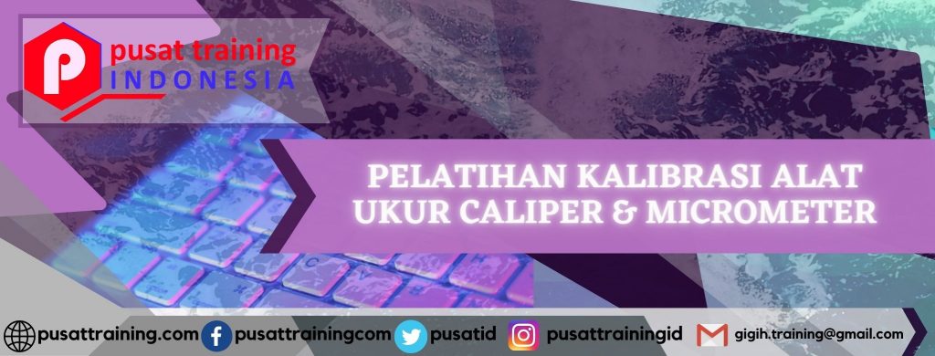 PELATIHAN KALIBRASI ALAT UKUR CALIPER dan MICROMETER