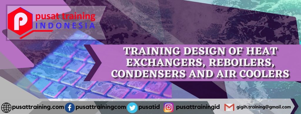 TRAINING DESIGN OF HEAT EXCHANGERS, REBOILERS, CONDENSERS AND AIR COOLERS