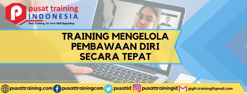 TRAINING MENGELOLA PEMBAWAAN DIRI SECARA TEPAT
