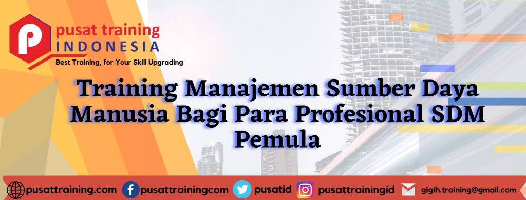 Training Manajemen Sumber Daya Manusia Bagi Para Profesional SDM Pemula