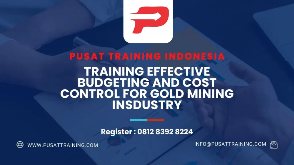 PELATIHAN EFFECTIVE BUDGETING AND COST CONTROL FOR GOLD MINING INSDUSTRY