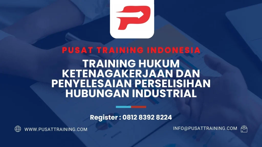 PELATIHAN HUKUM KETENAGAKERJAAN DAN PENYELESAIAN PERSELISIHAN HUBUNGAN INDUSTRIAL