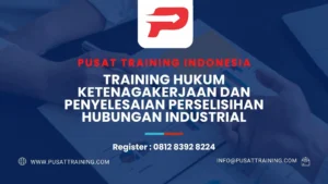 PELATIHAN HUKUM KETENAGAKERJAAN DAN PENYELESAIAN PERSELISIHAN HUBUNGAN INDUSTRIAL