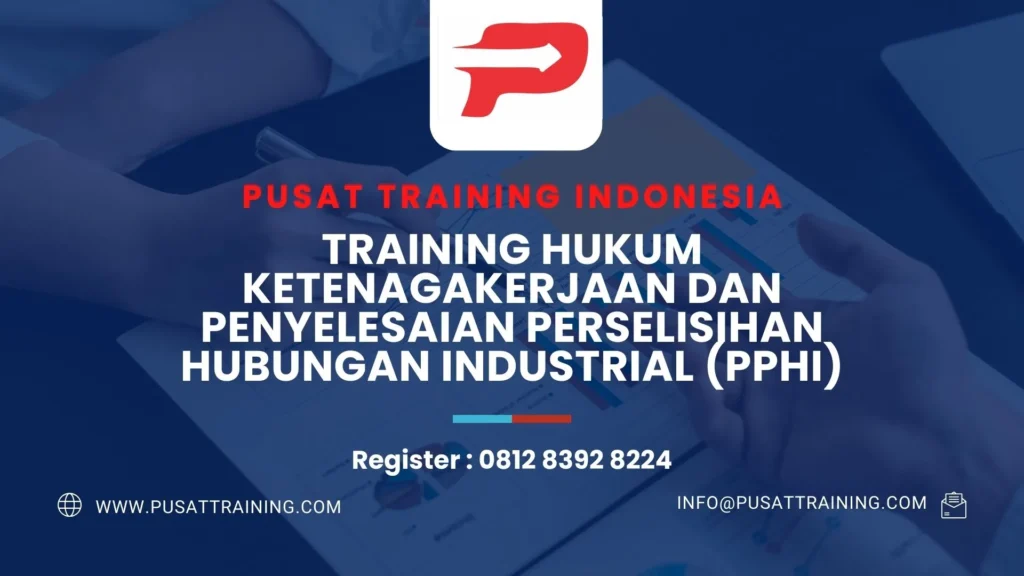 PELATIHAN HUKUM KETENAGAKERJAAN DAN PENYELESAIAN PERSELISIHAN HUBUNGAN INDUSTRIAL (PPHI)