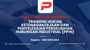 PELATIHAN HUKUM KETENAGAKERJAAN DAN PENYELESAIAN PERSELISIHAN HUBUNGAN INDUSTRIAL (PPHI)