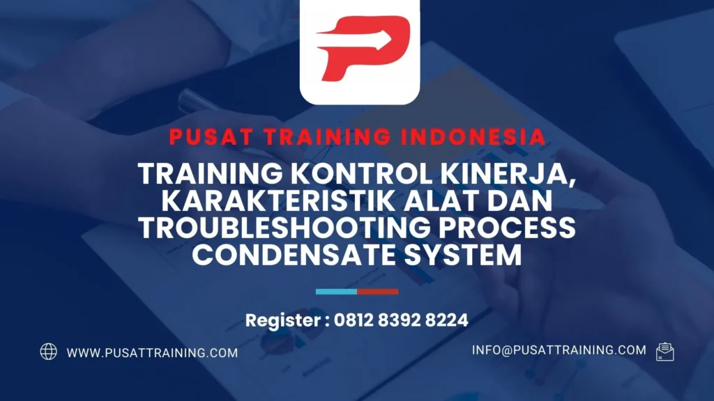 PELATIHAN KONTROL KINERJA KARAKTERISTIK ALAT DAN TROUBLESHOOTING PROCESS CONDENSATE SYSTEM