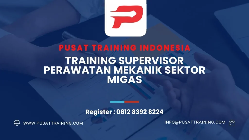 PELATIHAN SUPERVISOR PERAWATAN MEKANIK SEKTOR MIGAS