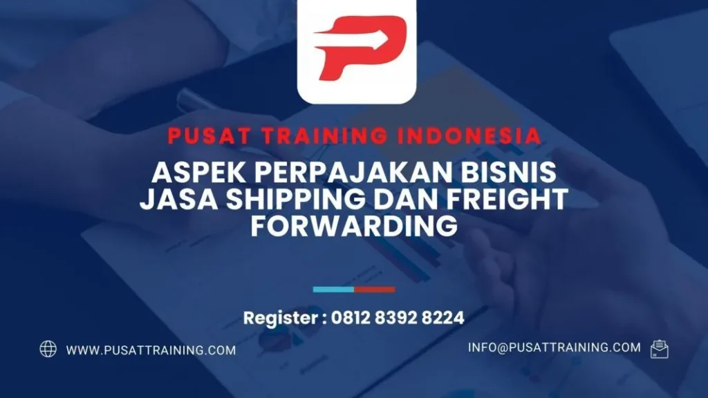 PELATIHAN ASPEK PERPAJAKAN BISNIS JASA SHIPPING DAN FREIGHT FORWARDING