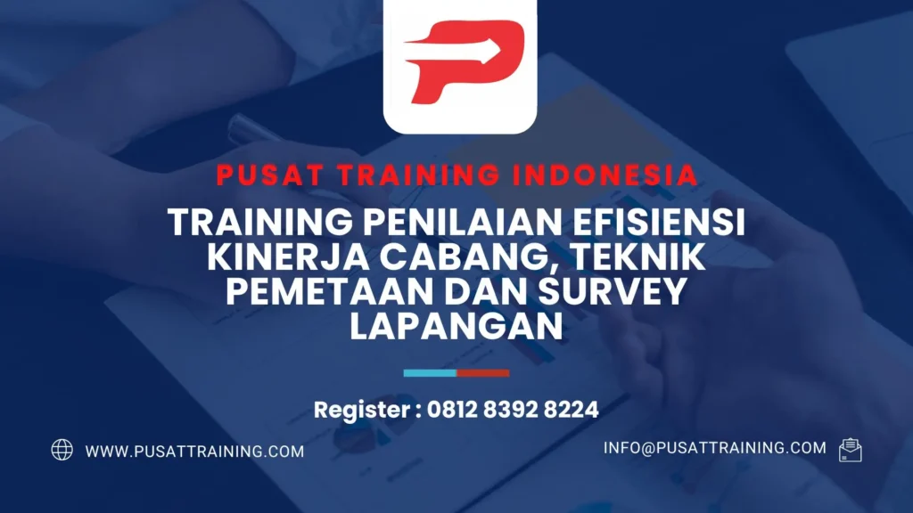 PELATIHAN PENILAIAN EFISIENSI KINERJA CABANG TEKNIK PEMETAAN DAN SURVEY LAPANGAN