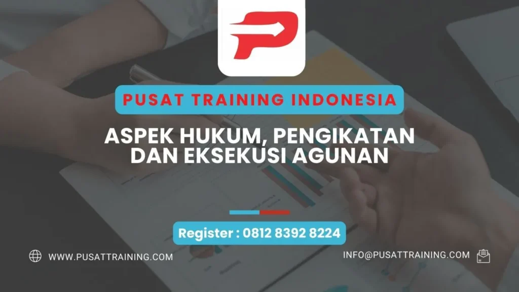 PELATIHAN ASPEK HUKUM, PENGIKATAN DAN EKSEKUSI AGUNAN
