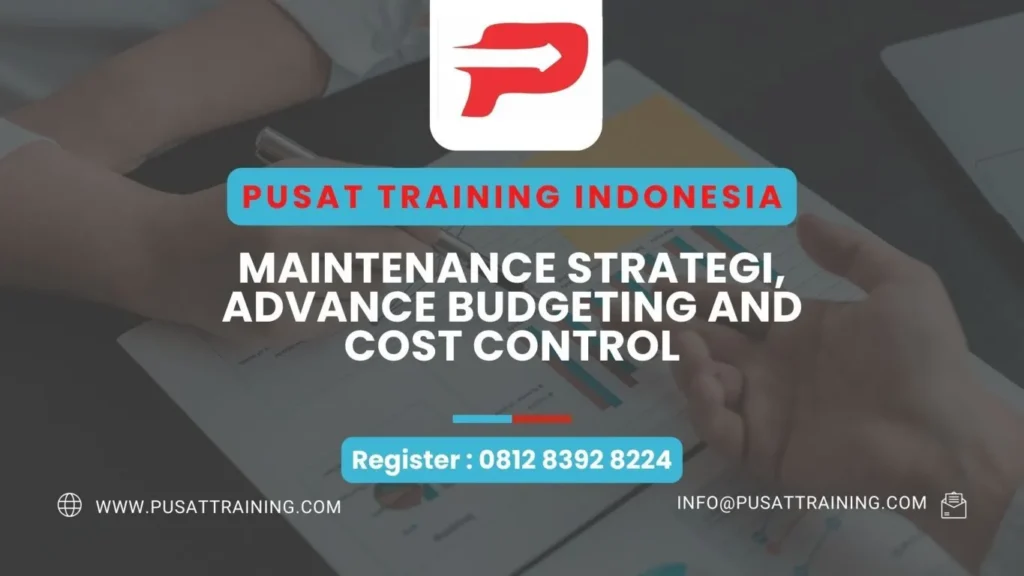 PELATIHAN MAINTENANCE STRATEGI, ADVANCE BUDGETING AND COST CONTROL