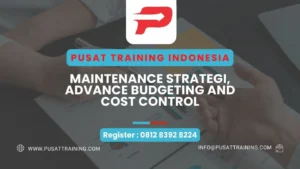 PELATIHAN MAINTENANCE STRATEGI, ADVANCE BUDGETING AND COST CONTROL