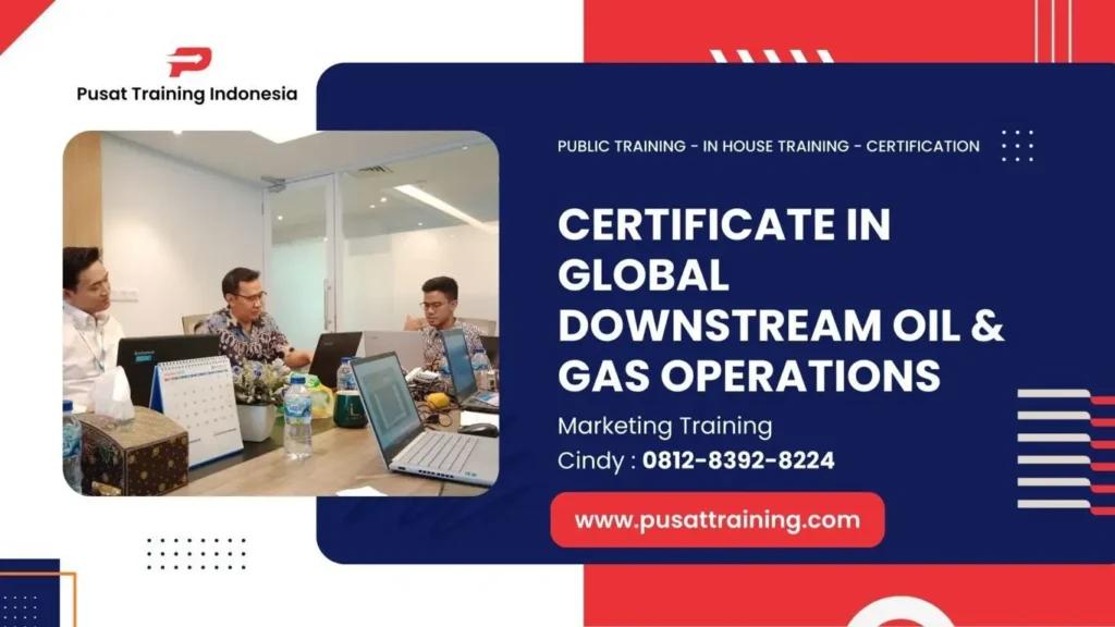 PELATIHAN CERTIFICATE IN GLOBAL DOWNSTREAM OIL & GAS OPERATIONS JAKARTA