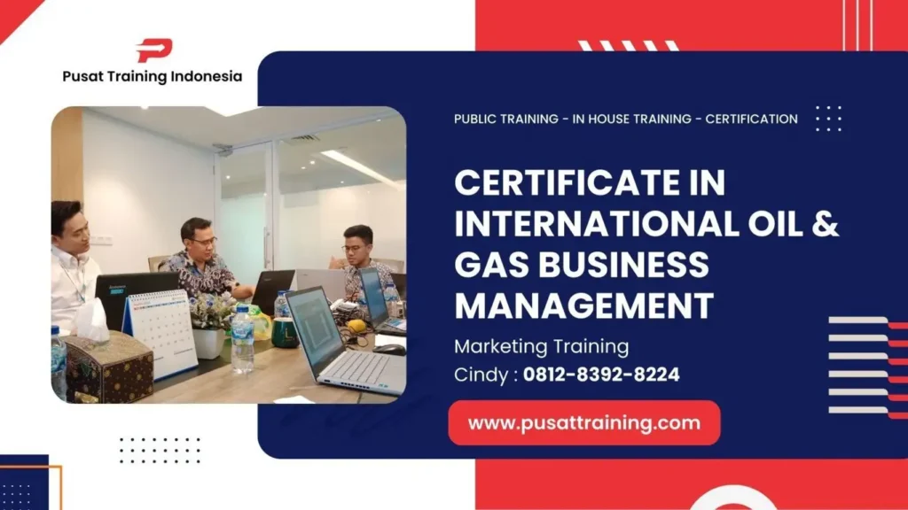 PELATIHAN PELATIHAN CERTIFICATE IN INTERNATIONAL OIL & GAS BUSINESS MANAGEMENT JAKARTA
