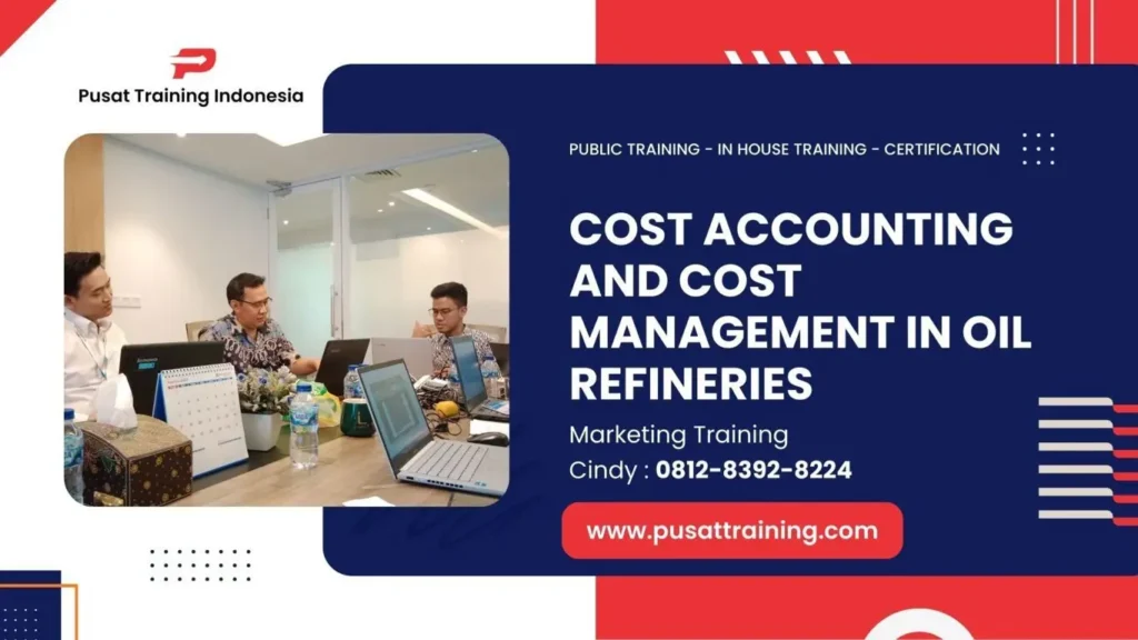 PELATIHAN COST ACCOUNTING AND COST MANAGEMENT IN OIL REFINERIES JAKARTA