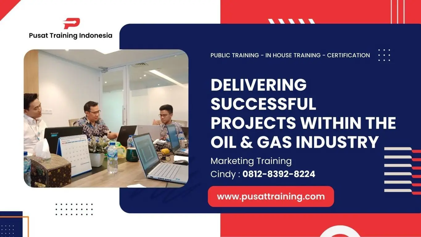 PELATIHAN DELIVERING SUCCESSFUL PROJECTS WITHIN THE OIL & GAS INDUSTRY JAKARTA