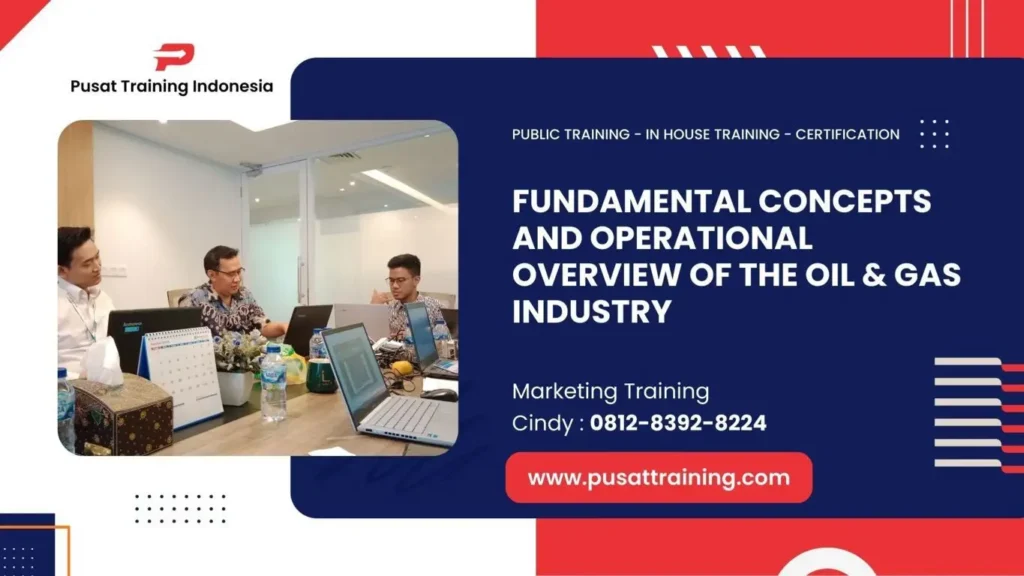 PELATIHAN FUNDAMENTAL CONCEPTS AND OPERATIONAL OVERVIEW OF THE OIL & GAS INDUSTRY JAKARTA