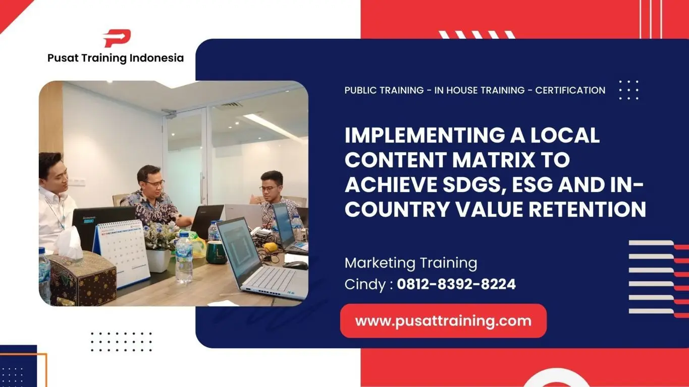 PELATIHAN IMPLEMENTING A LOCAL CONTENT MATRIX TO ACHIEVE SDGS, ESG AND IN-COUNTRY VALUE RETENTION JAKARTA