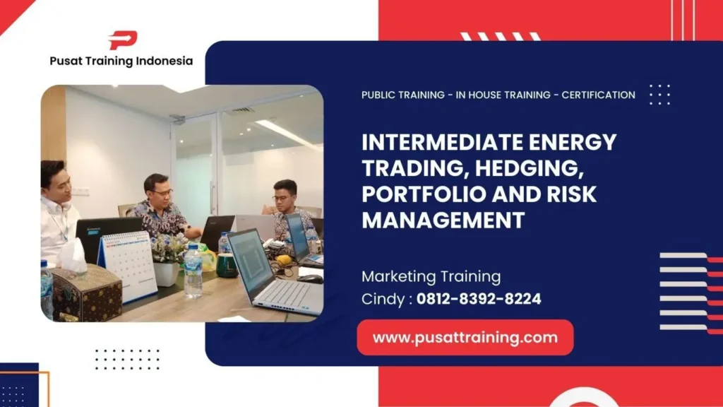 PELATIHAN INTERMEDIATE ENERGY TRADING, HEDGING, PORTFOLIO AND RISK MANAGEMENT JAKARTA