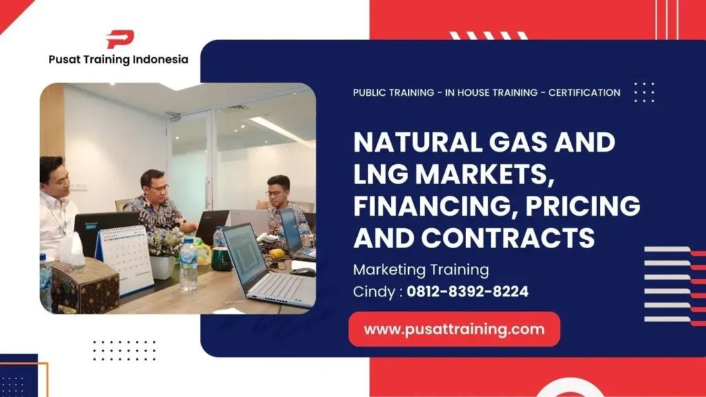 PELATIHAN NATURAL GAS AND LNG MARKETS, FINANCING, PRICING AND CONTRACTS JAKARTA