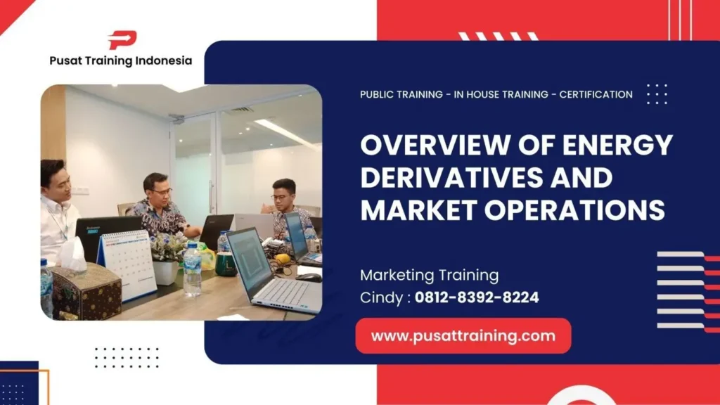 PELATIHAN OVERVIEW OF ENERGY DERIVATIVES AND MARKET OPERATIONS JAKARTA