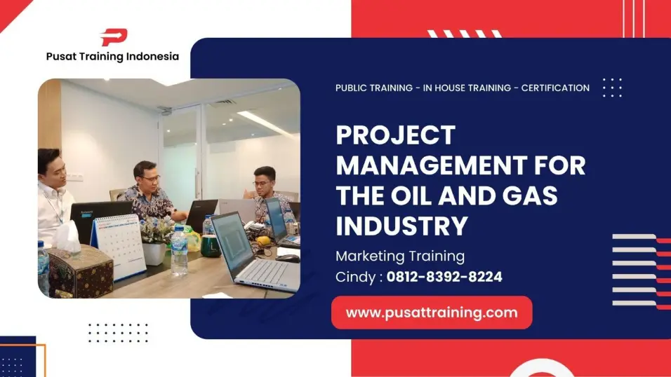 PELATIHAN PROJECT MANAGEMENT FOR THE OIL AND GAS INDUSTRY JAKARTA