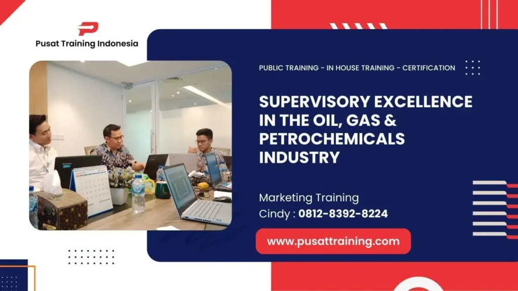 PELATIHAN SUPERVISORY EXCELLENCE IN THE OIL, GAS & PETROCHEMICALS INDUSTRY JAKARTA
