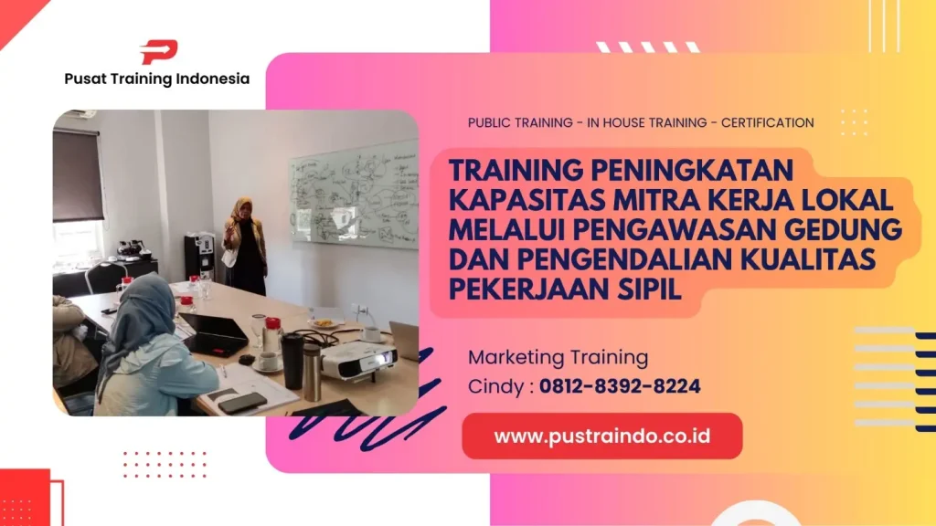 TRAINING PENINGKATAN KAPASITAS MITRA KERJA LOKAL MELALUI PENGAWASAN GEDUNG DAN PENGENDALIAN KUALITAS PEKERJAAN SIPIL